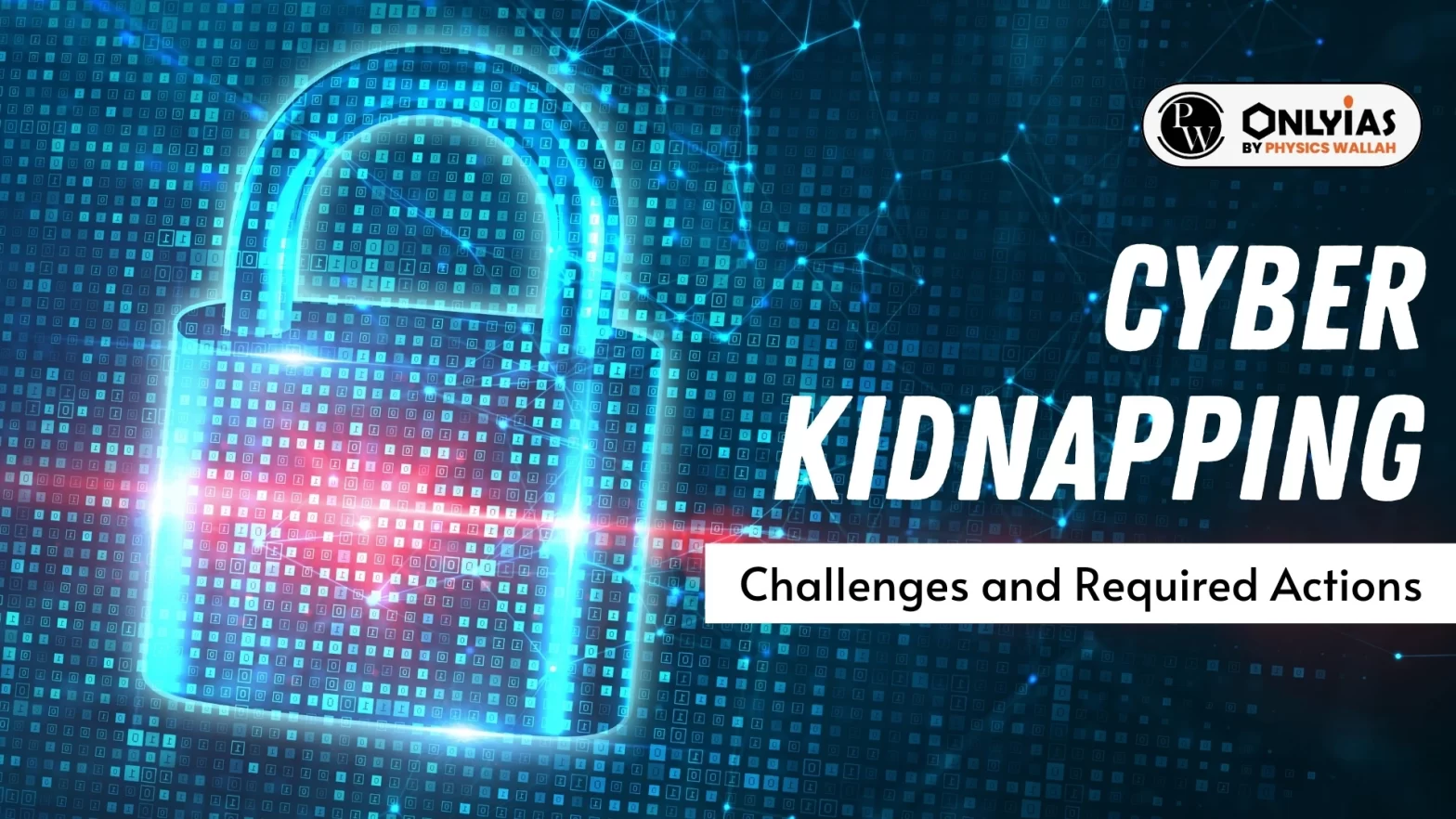 Cyber Kidnapping- Challenges and Required Actions