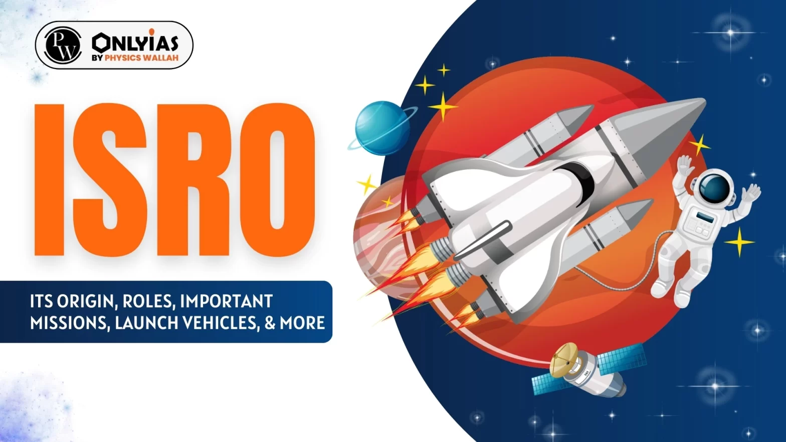 ISRO: Its Origin, Roles, Important Missions, Launch Vehicles, & More