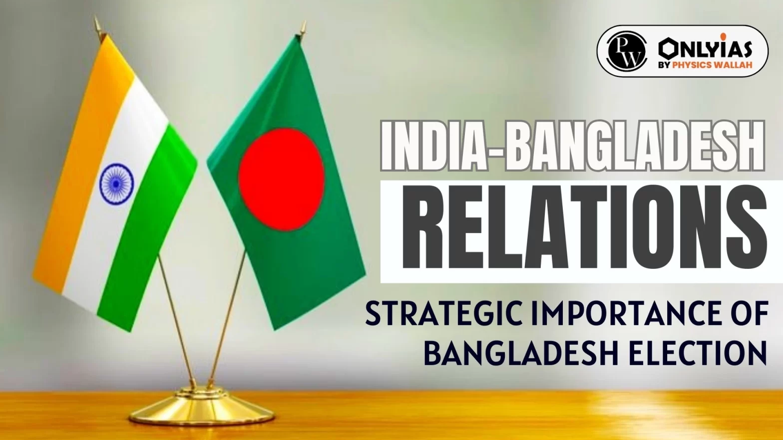 India-Bangladesh Relations: Strategic Importance of Bangladesh Elections