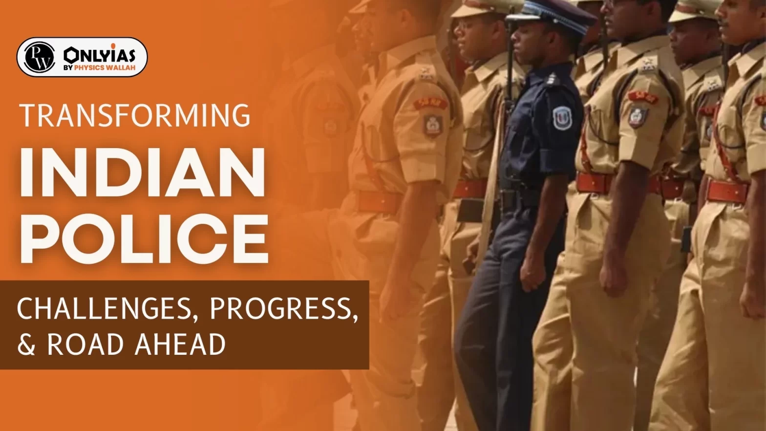 Transforming Indian Police – Challenges, Progress, & Road Ahead