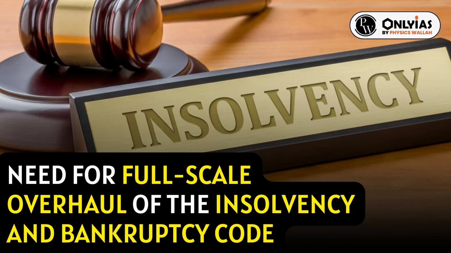 Need for Full-Scale Overhaul of the Insolvency and Bankruptcy Code