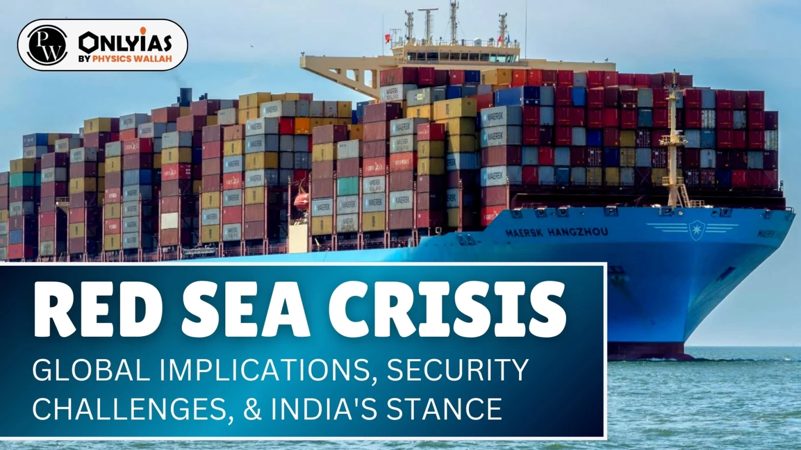 Red Sea Crisis: Global Implications, Security Challenges, & India’s Stance
