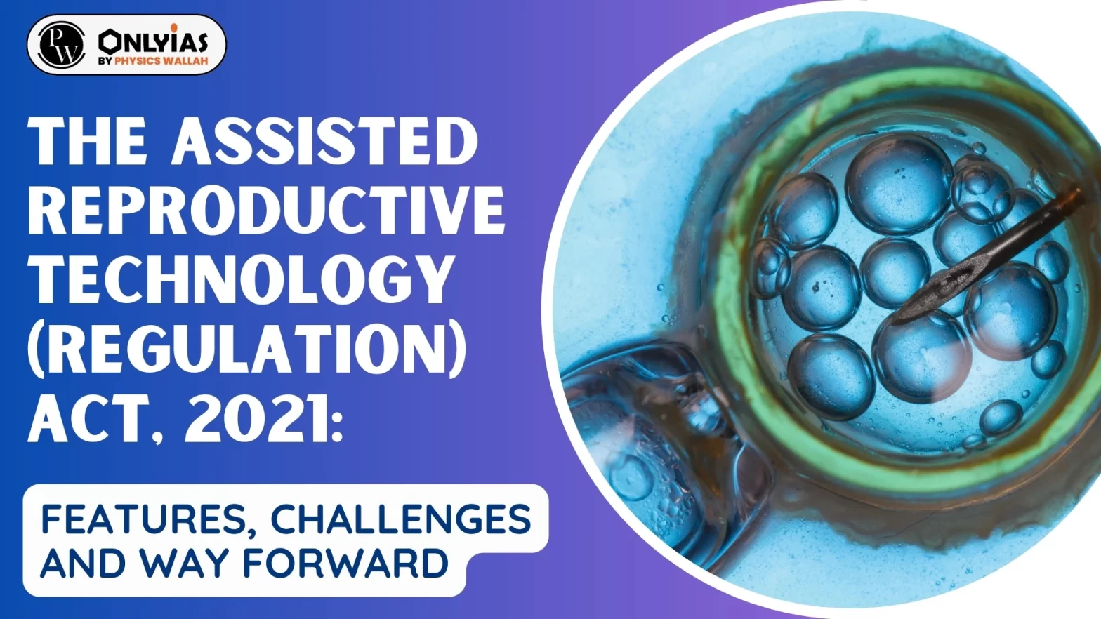 The Assisted Reproductive Technology (Regulation) Act, 2021: Features, Challenges and Way Forward
