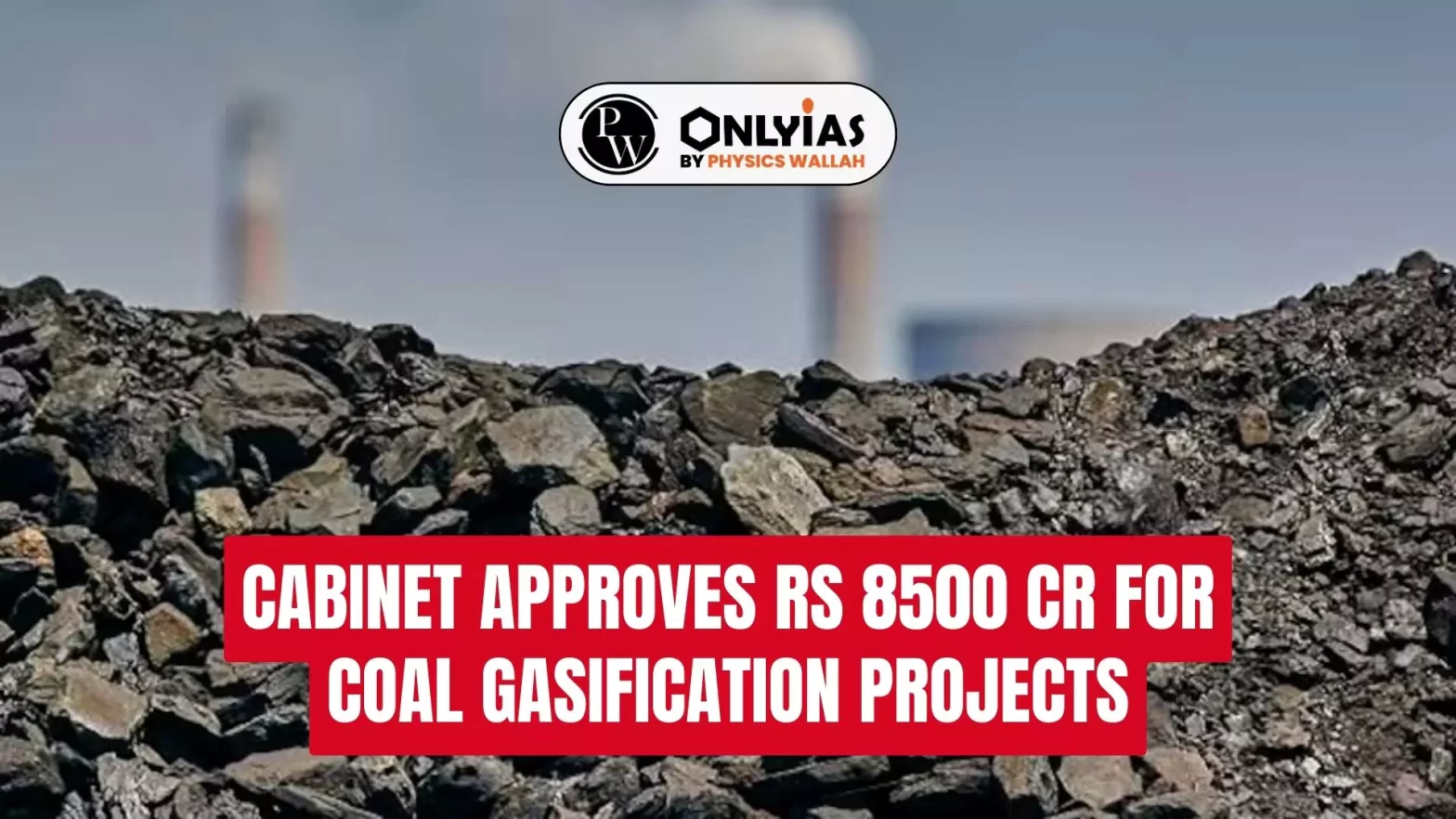 Cabinet Approves Rs 8500 Cr for Coal Gasification Projects