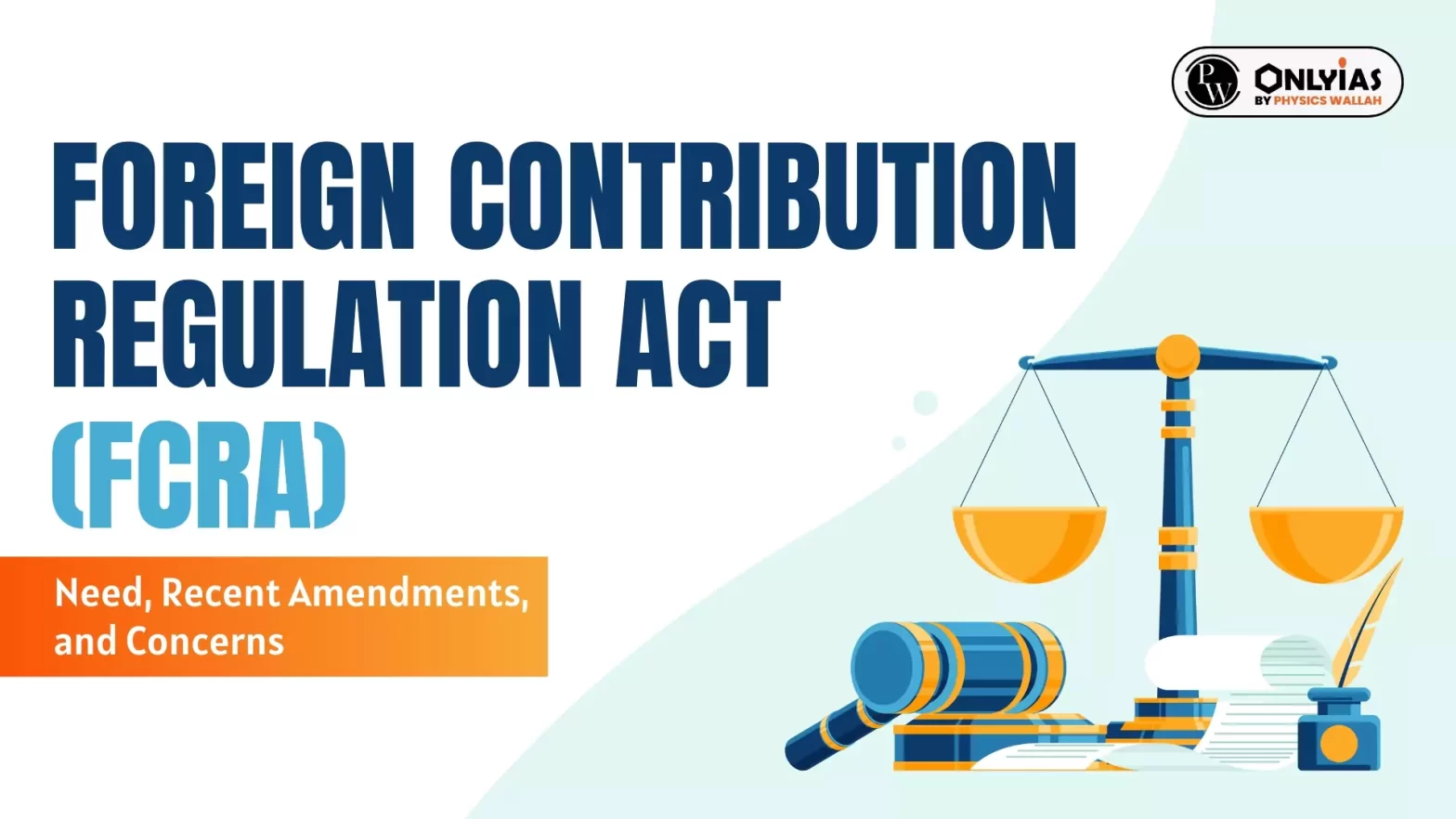 Foreign Contribution Regulation Act (FCRA): Need, Recent Amendments, and Concerns