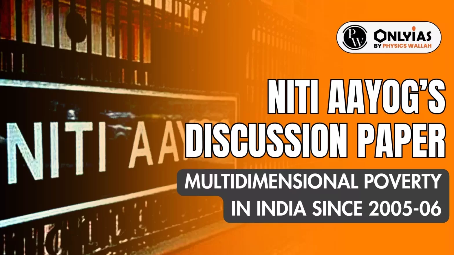 NITI Aayog’s Discussion Paper – Multidimensional Poverty in India Since 2005-06