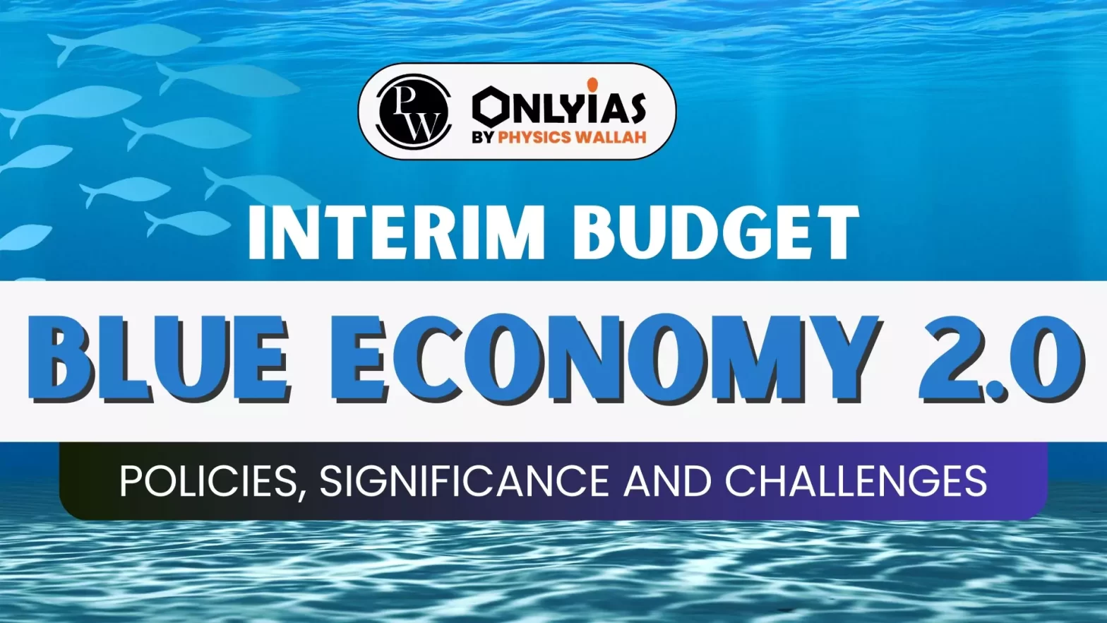 Interim Budget: Blue Economy 2.0: Policies, Significance and Challenges