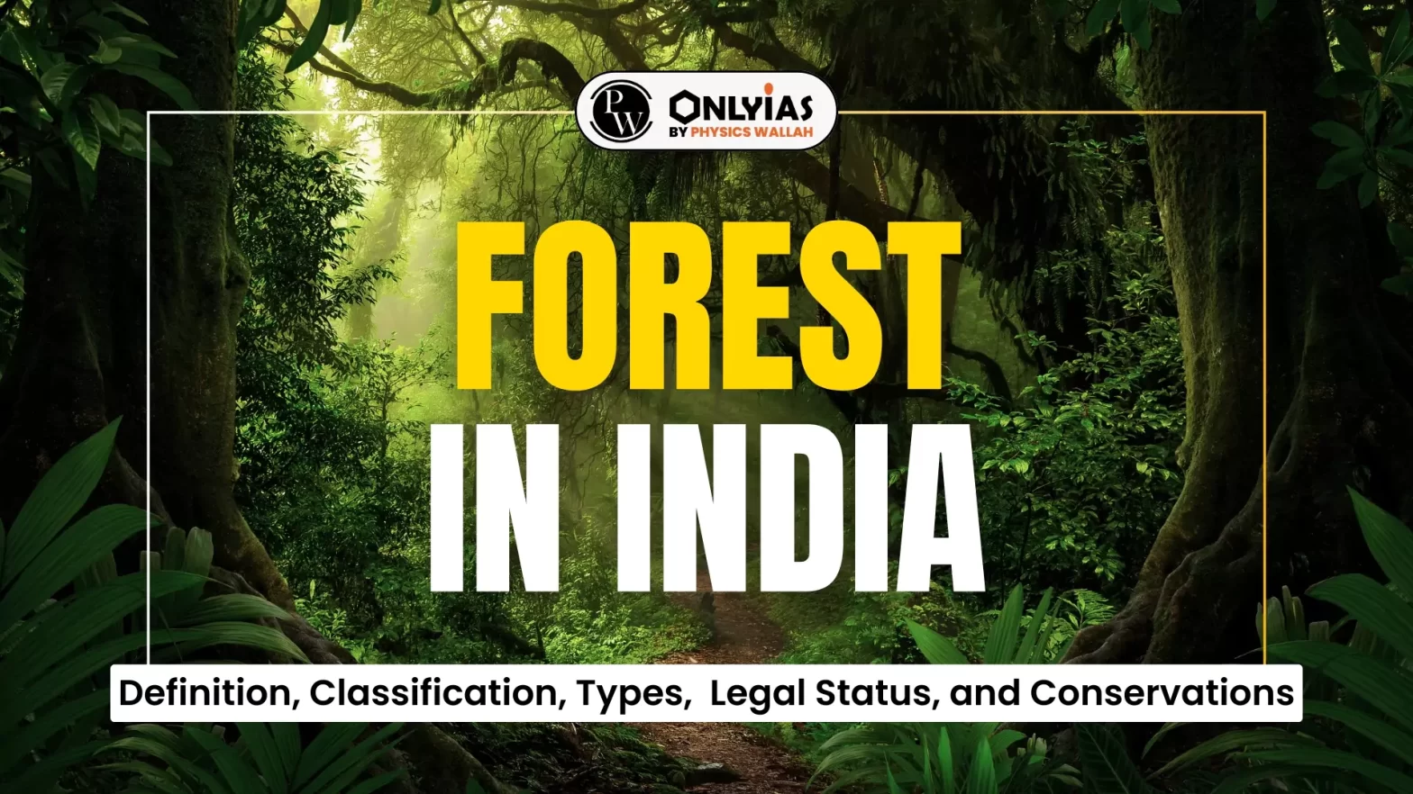 Forest In India: Definition, Classification, Types,  Legal Status, and Conservations
