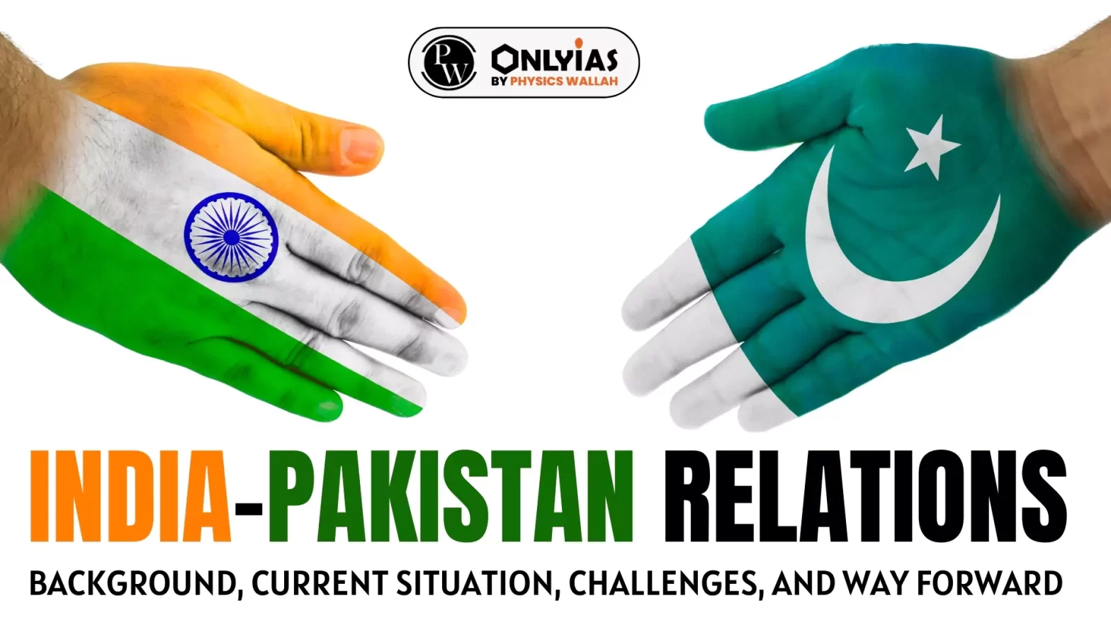 India Pakistan Relations: Background, Current Situation, Challenges, and Way Forward