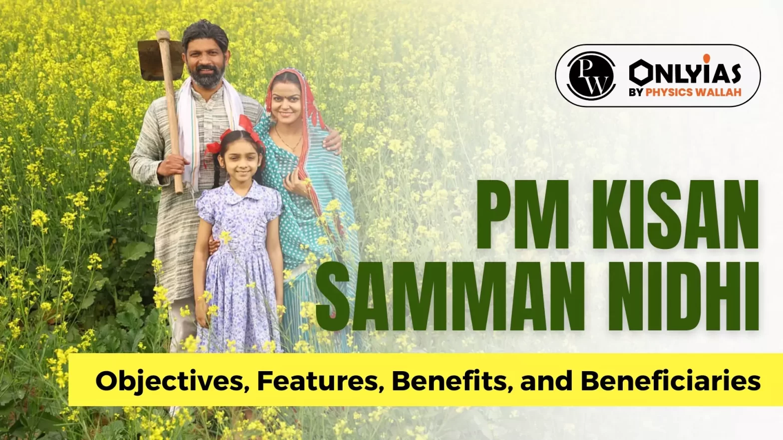 PM Kisan Samman Nidhi: Objectives, Features, Benefits, and Beneficiaries