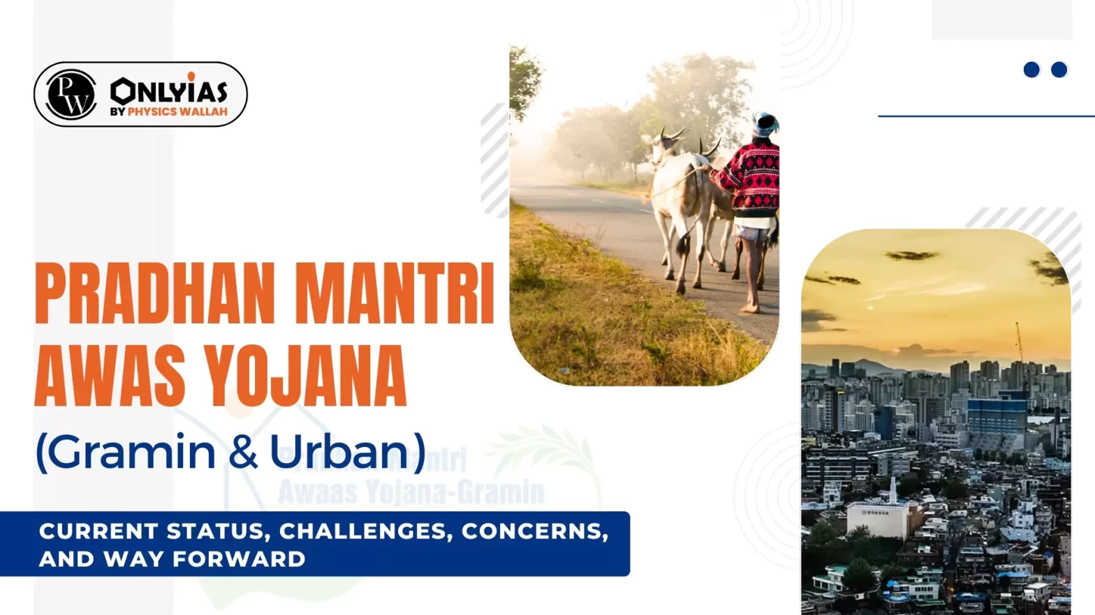 Pradhan Mantri Awas Yojana Gramin & Urban: Current Status, Challenges, Concerns, and Way Forward