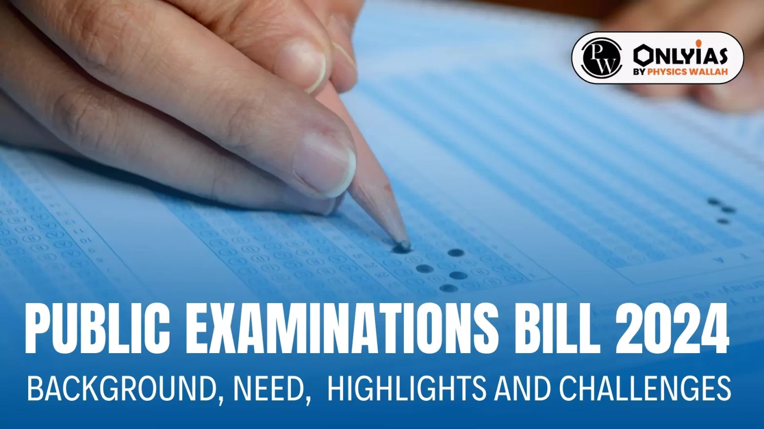 Public Examinations Bill 2024: Background, Need, Highlights and Challenges