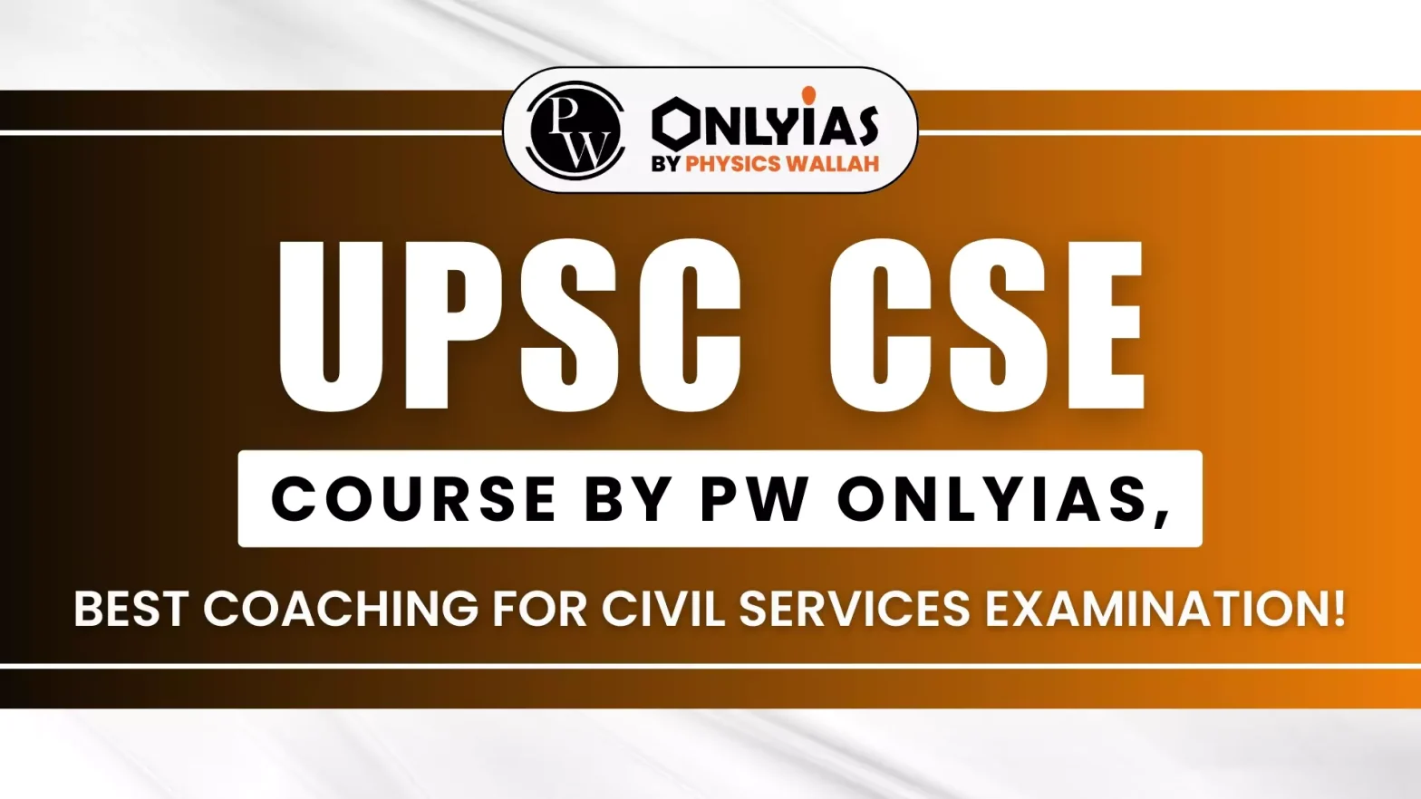 UPSC CSE Course by PW OnlyIAS, Best Coaching for Civil Services Examination!