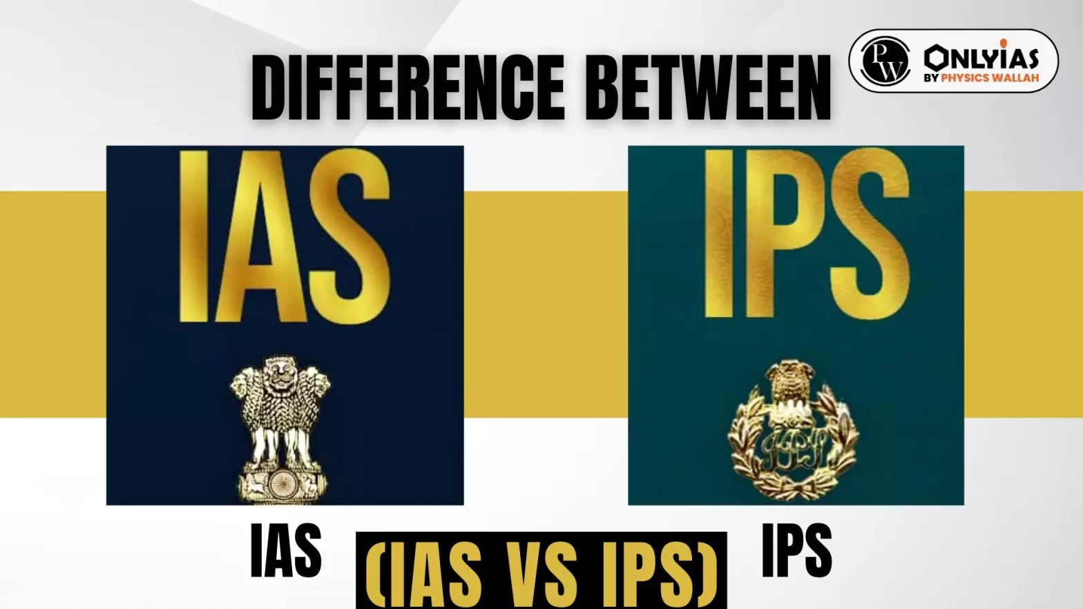 Difference between IAS and IPS (IAS vs IPS)