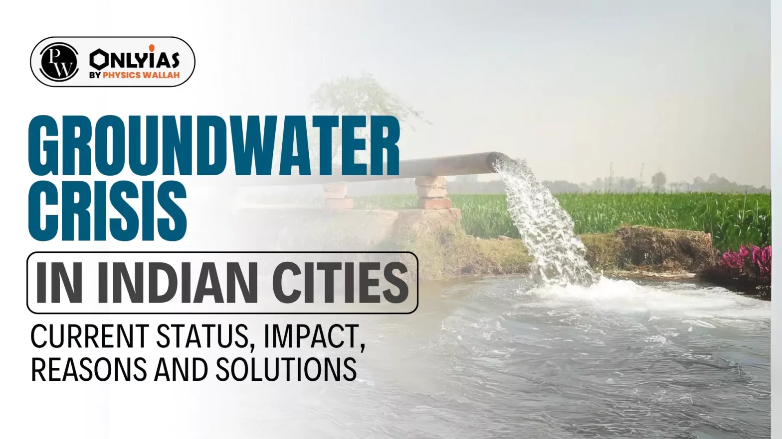 Groundwater Crisis in Indian Cities: Current Status, Impact, Reasons and Solutions