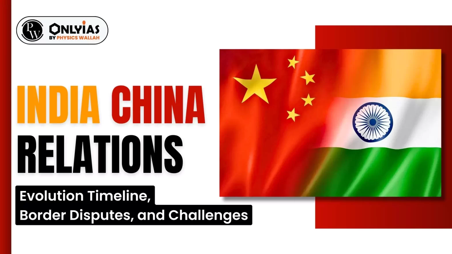 India China Relations: Evolution Timeline, Border Disputes, and Challenges