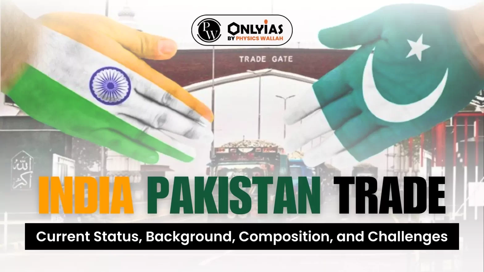 India Pakistan Trade: Current Status, Background, Composition, and Challenges