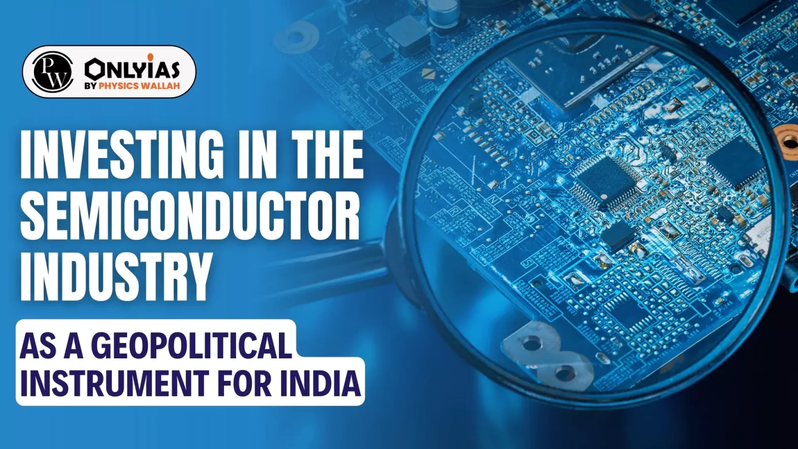 Investing In The Semiconductor Industry: As a Geopolitical Instrument for India