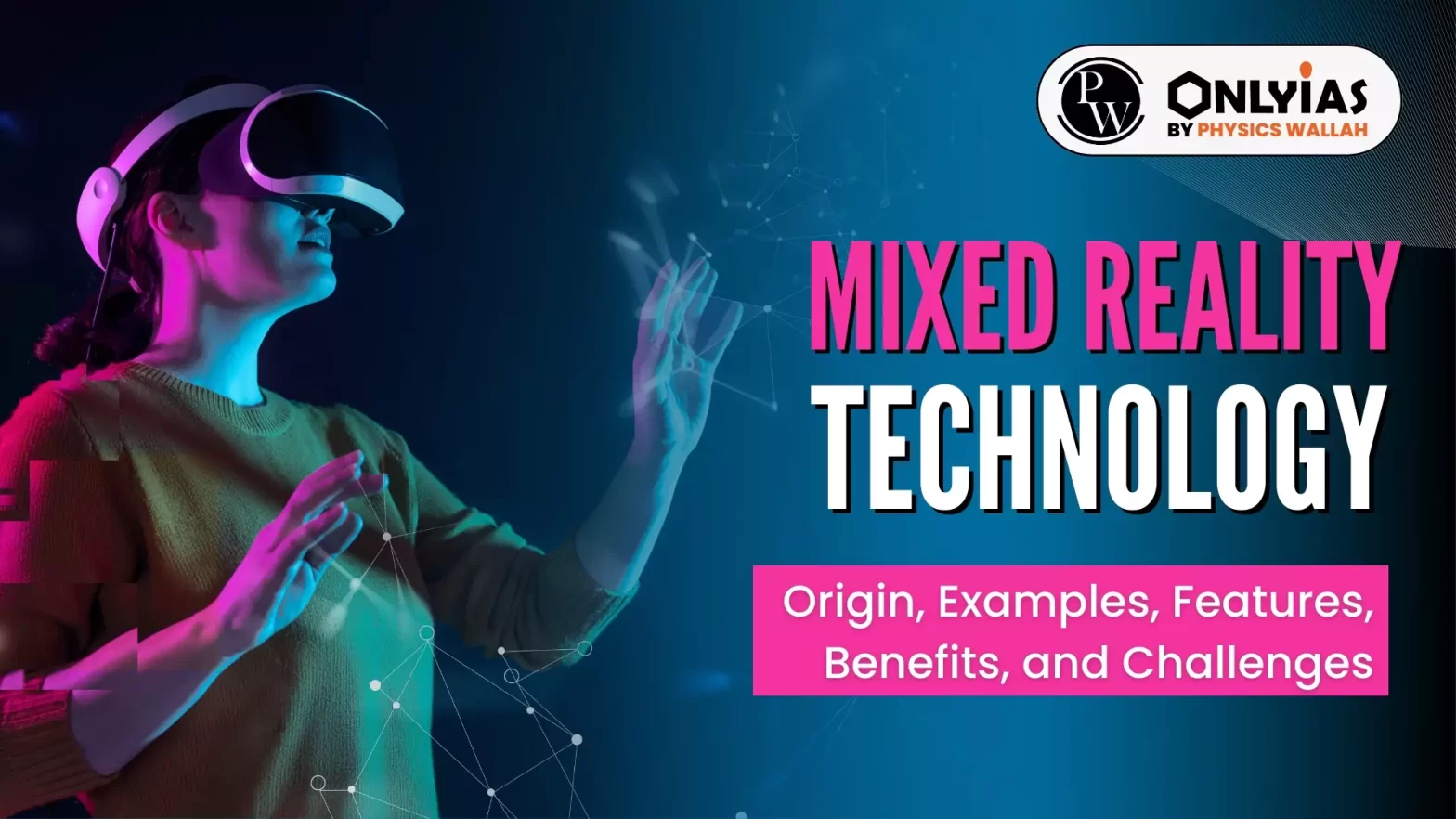 Mixed Reality Technology: Origin, Examples, Features, Benefits, and Challenges