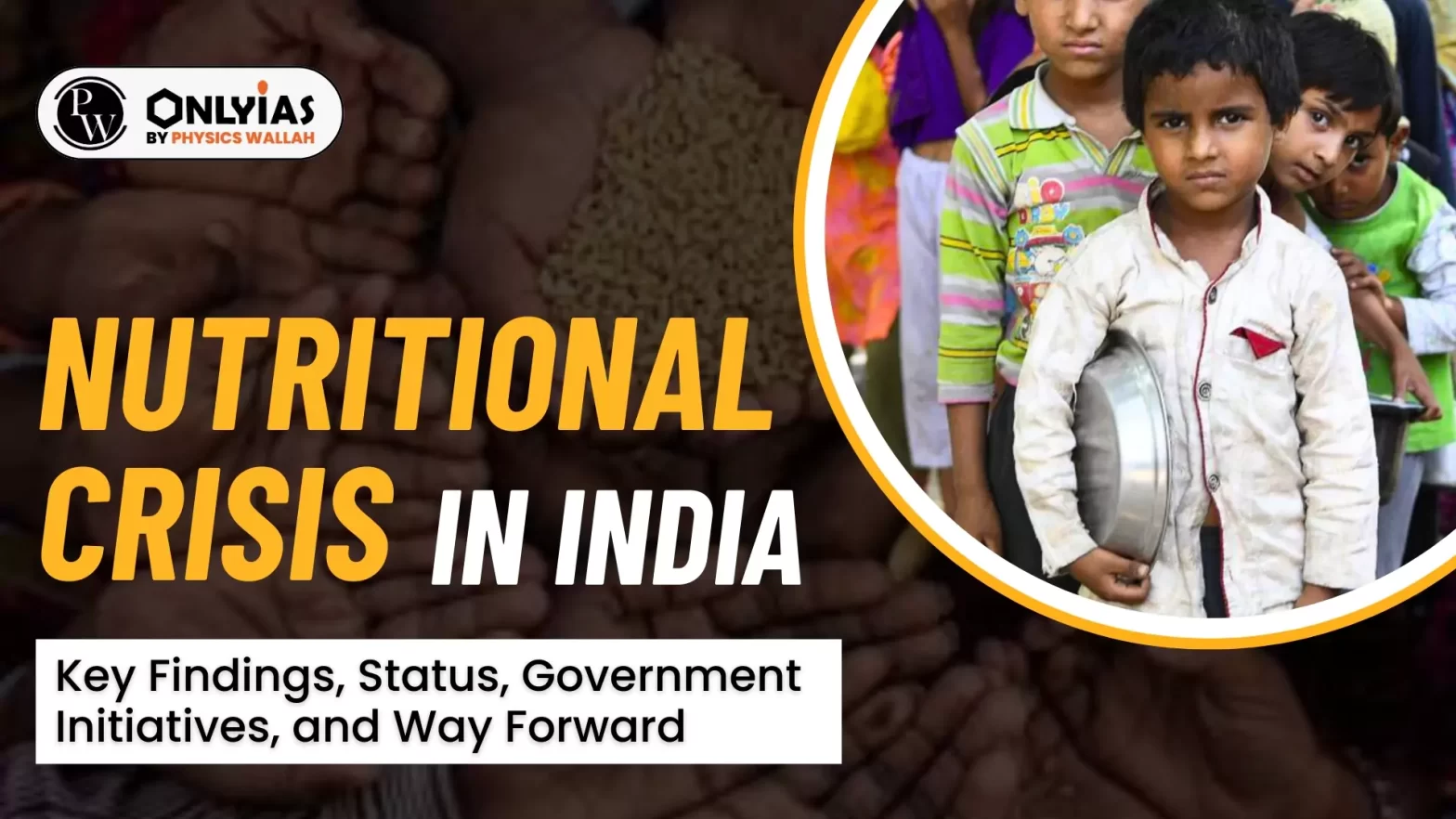 Nutritional Crisis in India: Key Findings, Status, Government Initiatives, and Way Forward