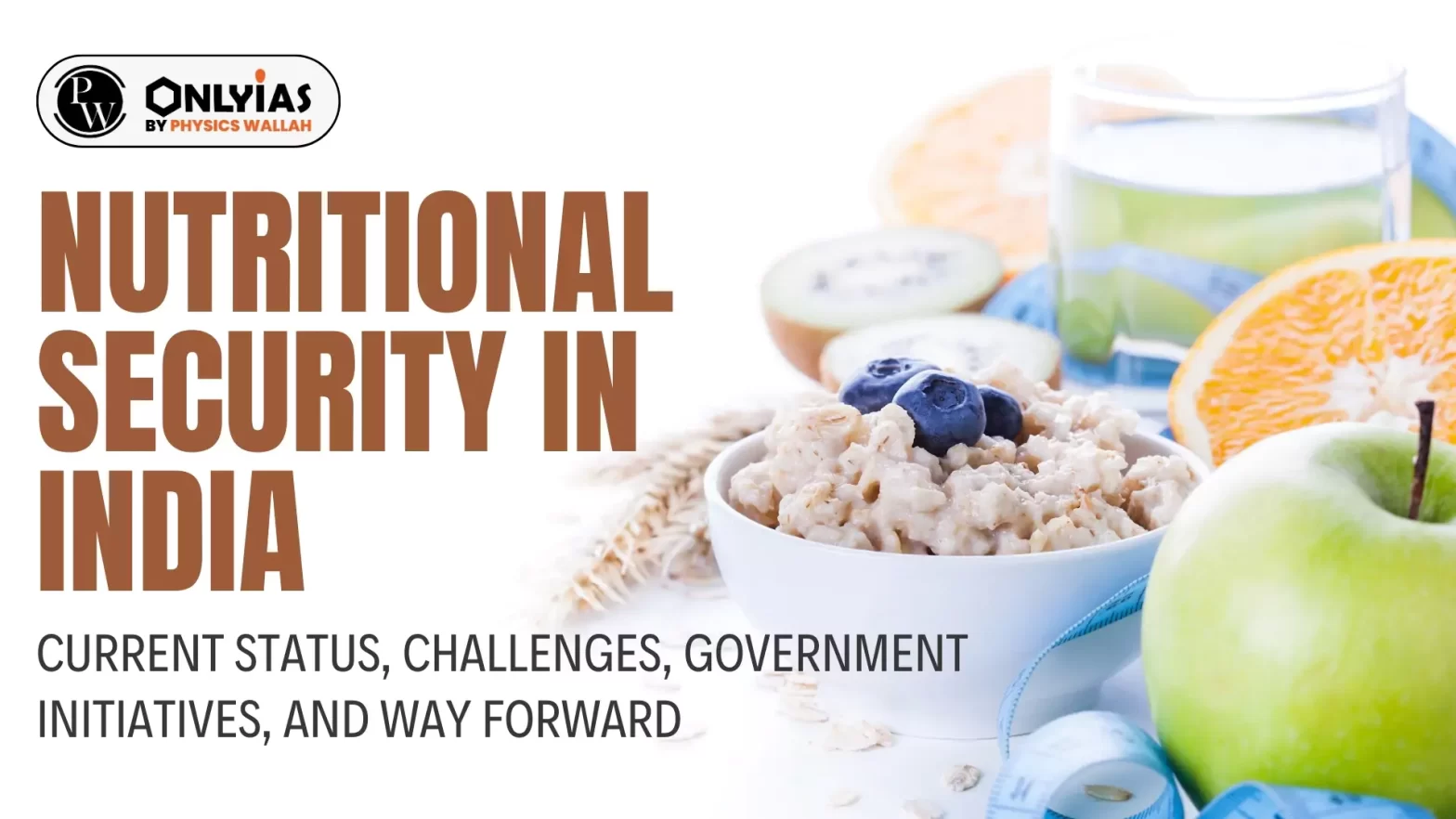 Nutritional Security in India: Current Status, Challenges, Government Initiatives, and Way Forward