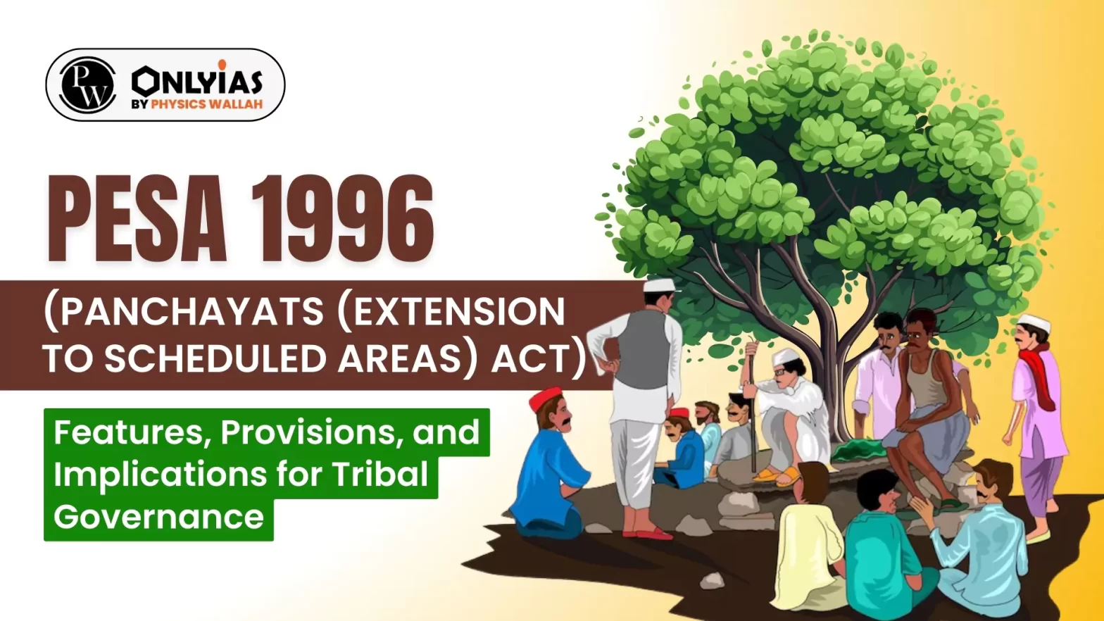 PESA 1996 (Panchayats (Extension to Scheduled Areas) Act): Features, Provisions, and Implications for Tribal Governance