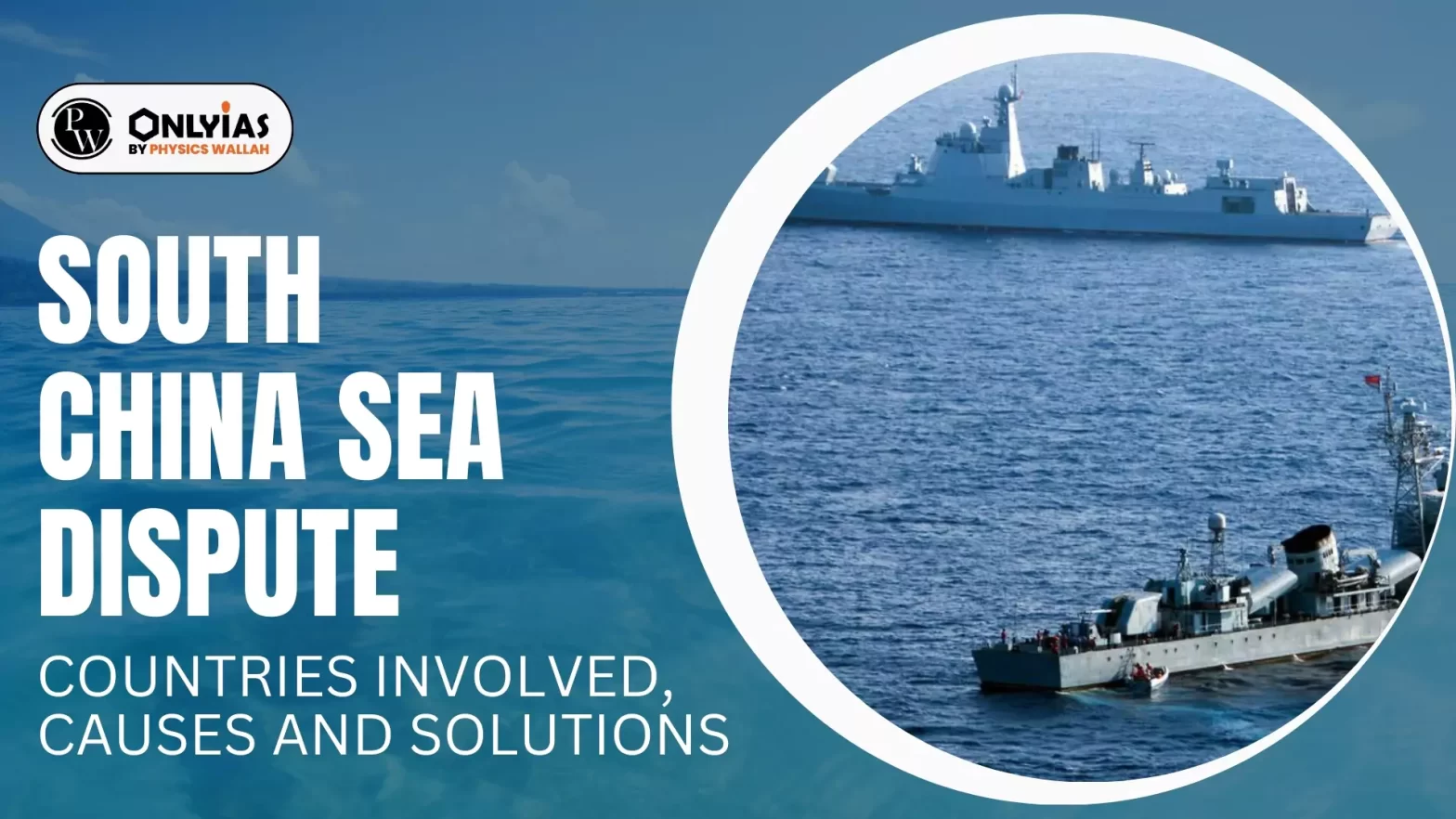 South China Sea Dispute: Countries Involved, Causes and Solutions