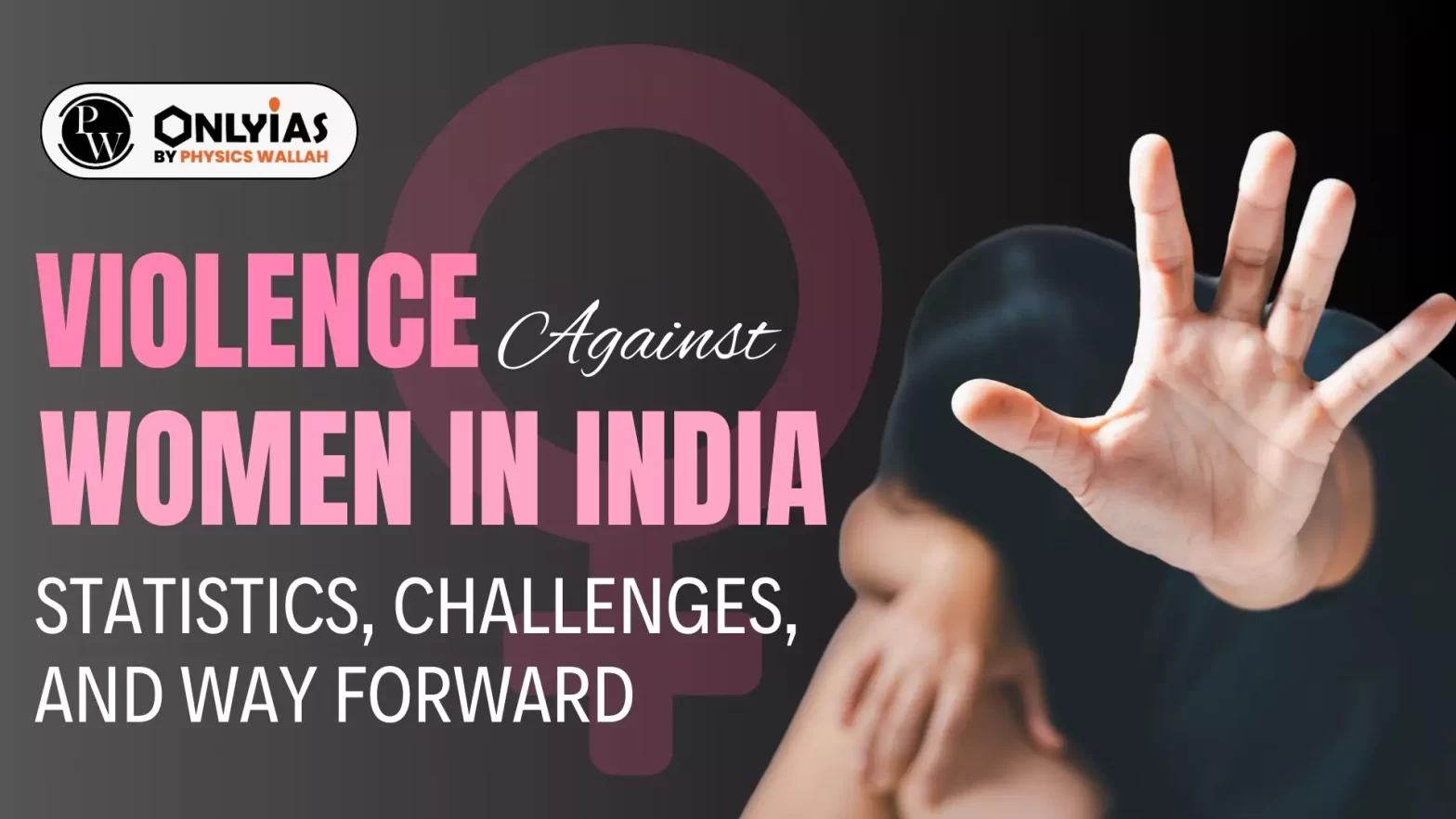 Violence Against Women in India: Statistics, Challenges, and Way Forward