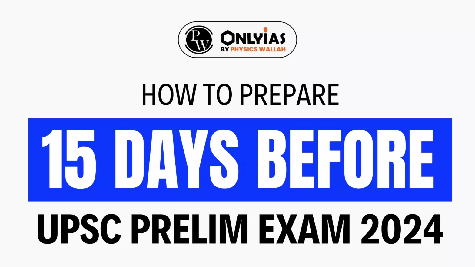 How to Prepare 15 Days Before UPSC Prelim Exam 2024