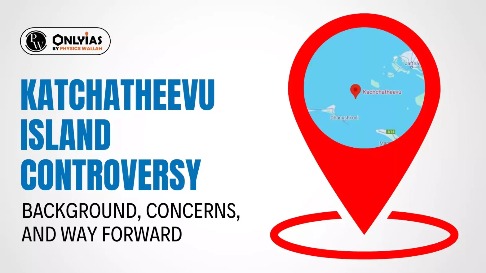 Katchatheevu Island Controversy: Background, Concerns, and Way Forward