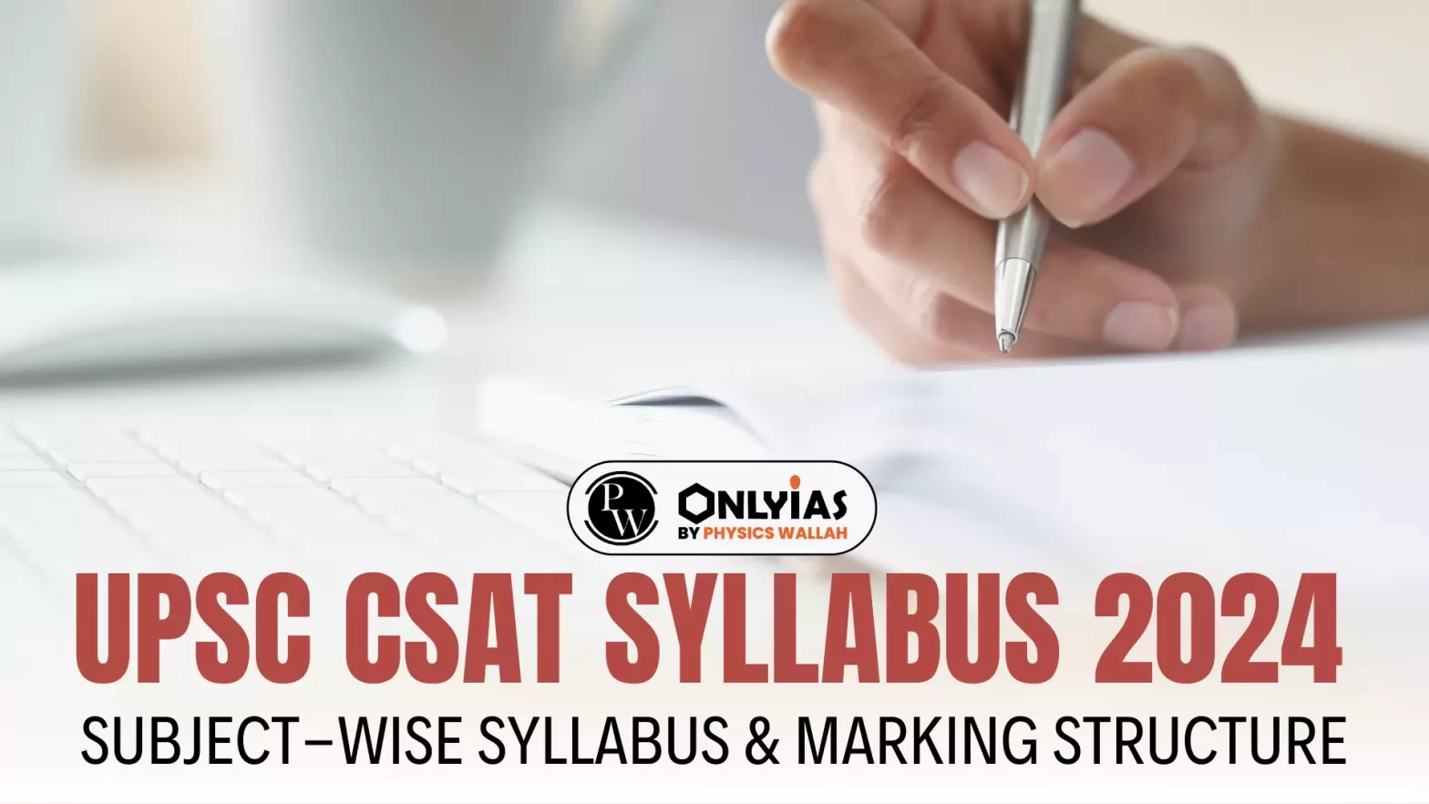 UPSC CSAT Syllabus 2024: Subject-wise Syllabus & Marking Structure