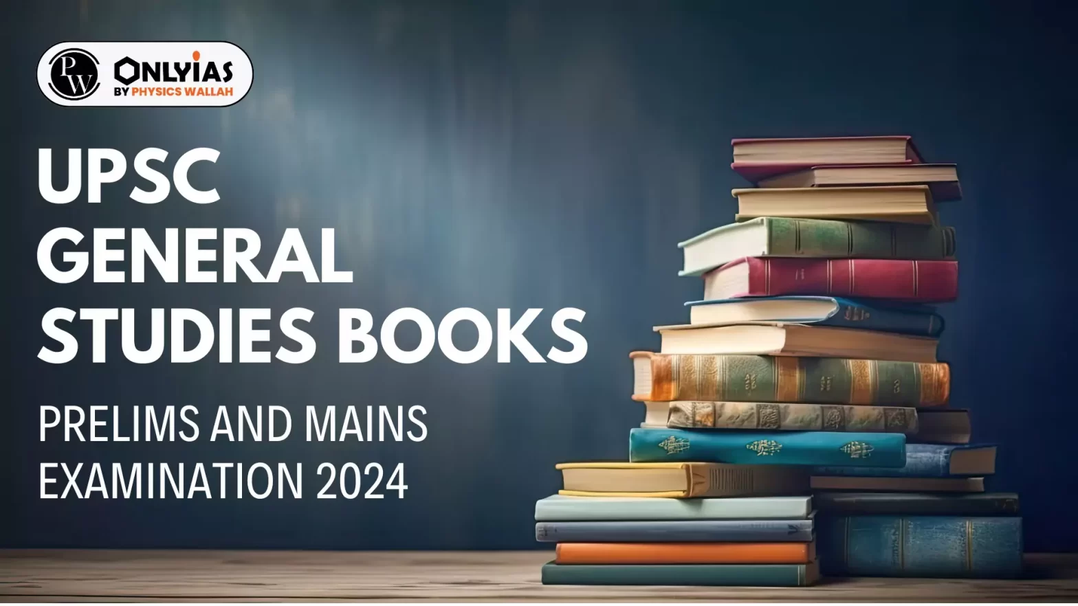 UPSC General Studies Books: Prelims and Mains Examination 2024