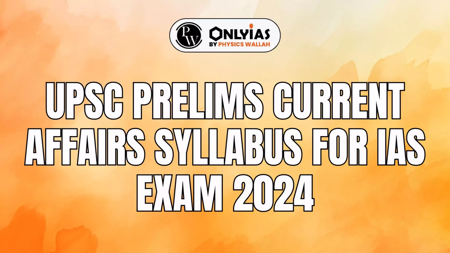 UPSC Prelims Current Affairs Syllabus for IAS  Exam 2024