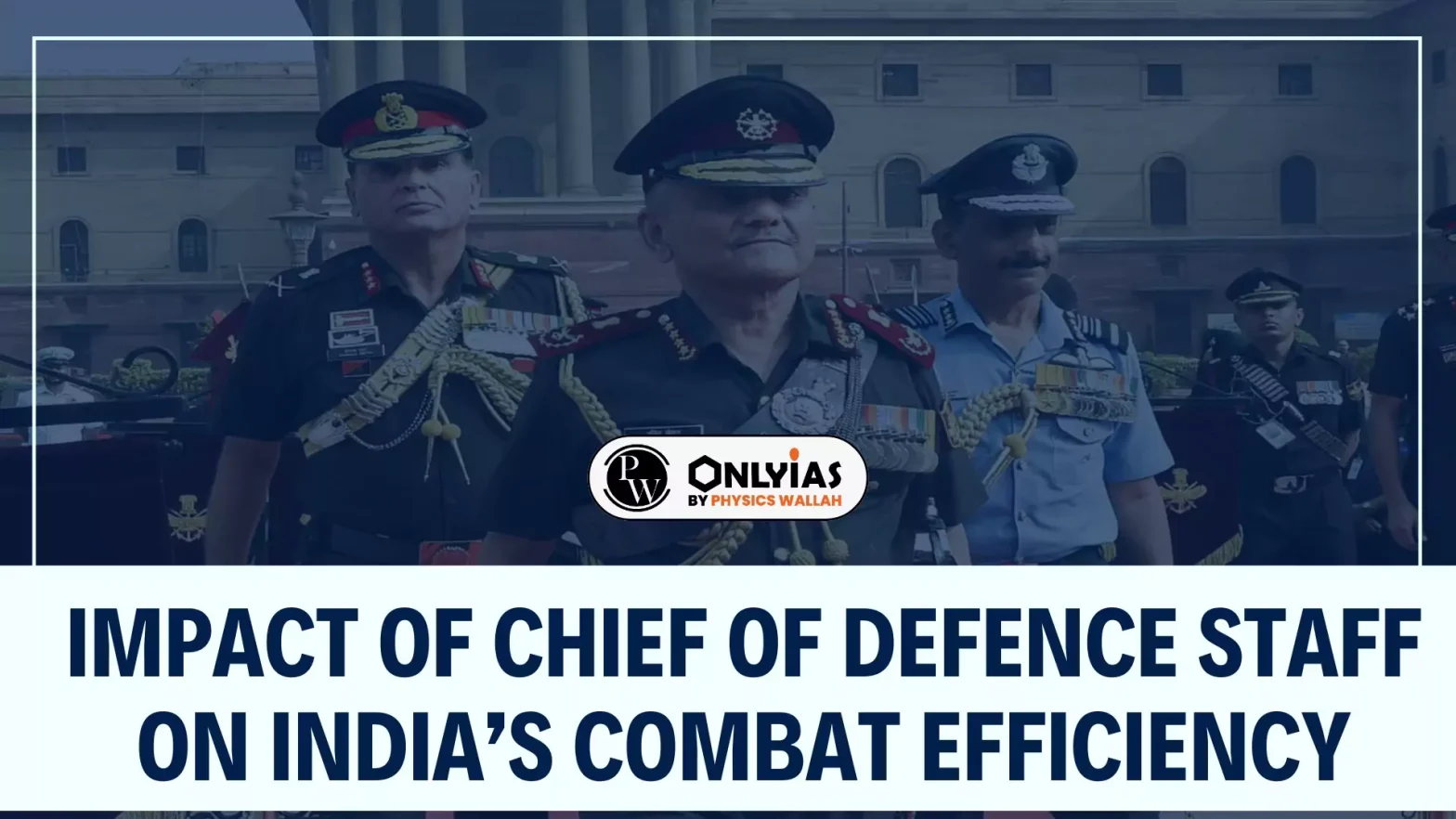 Impact of Chief of Defence Staff on India’s Combat Efficiency