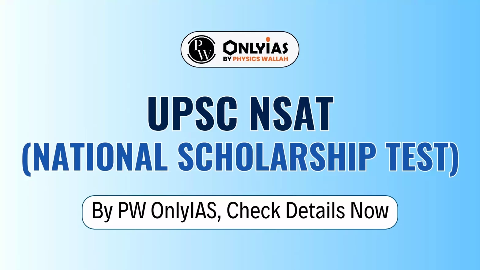 UPSC NSAT (National Scholarship Test) by PW OnlyIAS, Check Details Now!