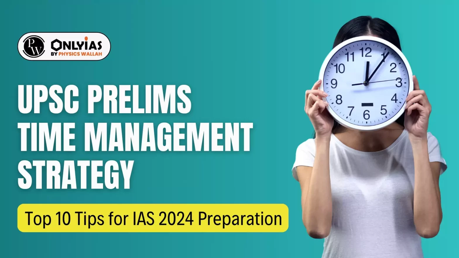 UPSC Prelims Time Management Strategy, Top 10 Tips for IAS 2024 Preparation