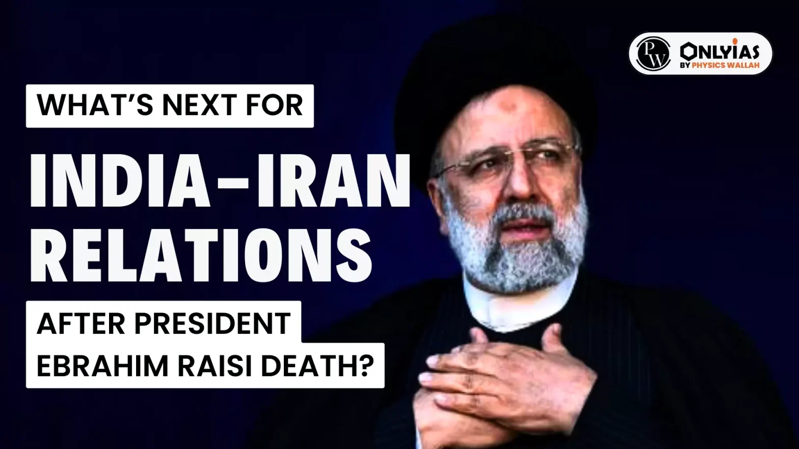 What’s Next for India-Iran Relations After President Ebrahim Raisi Death?