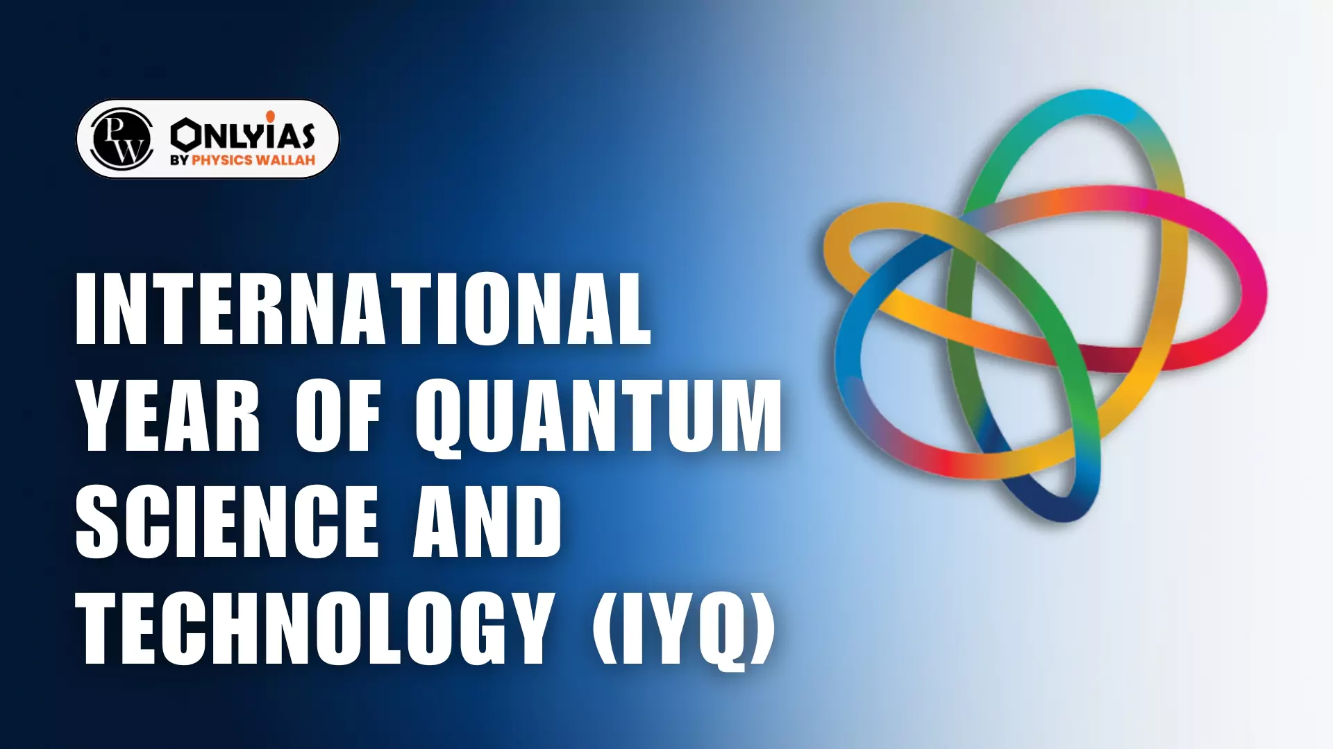 International Year Of Quantum Science And Technology (IYQ) PWOnlyIAS