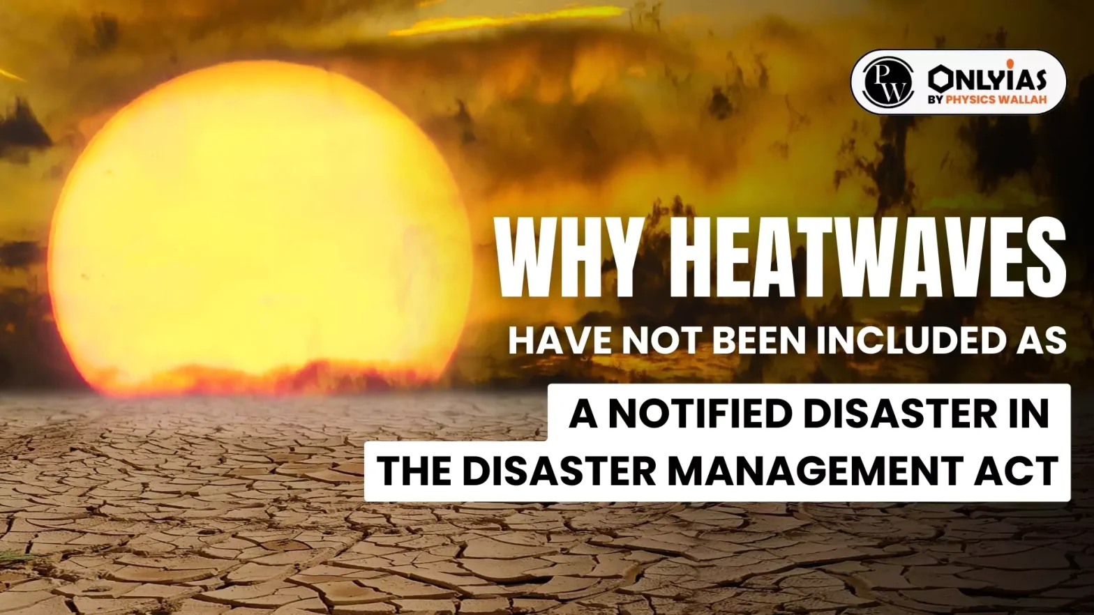 Why Heatwaves have not been included as a Notified Disaster in the Disaster Management Act