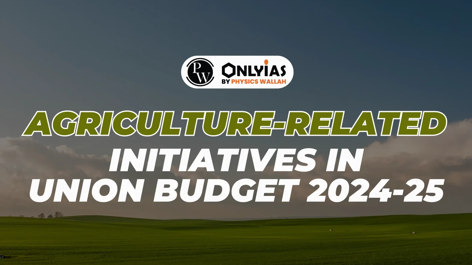 Agriculture-Related Initiatives in Union Budget 2024-25