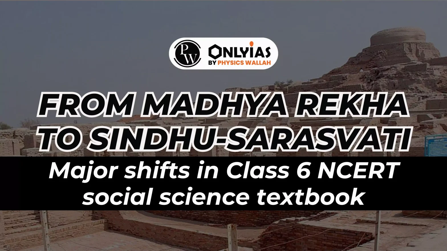 From Madhya Rekha to Sindhu-Sarasvati: Major shifts in Class 6 NCERT social science textbook