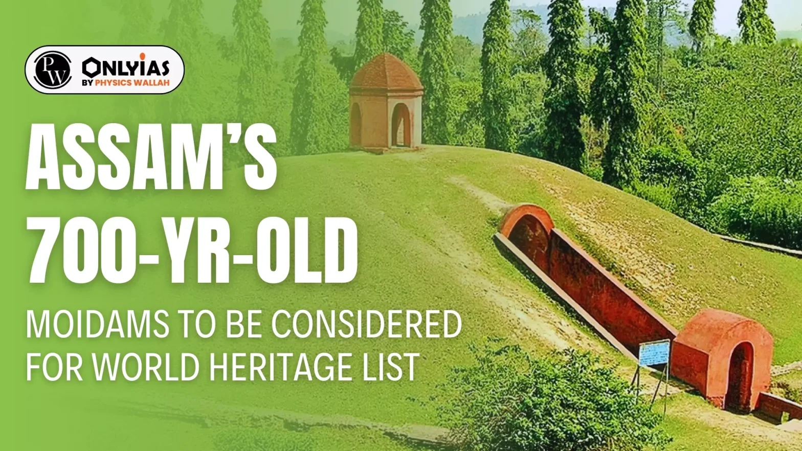 Assam’s 700-yr-old Moidams to be considered for World Heritage List