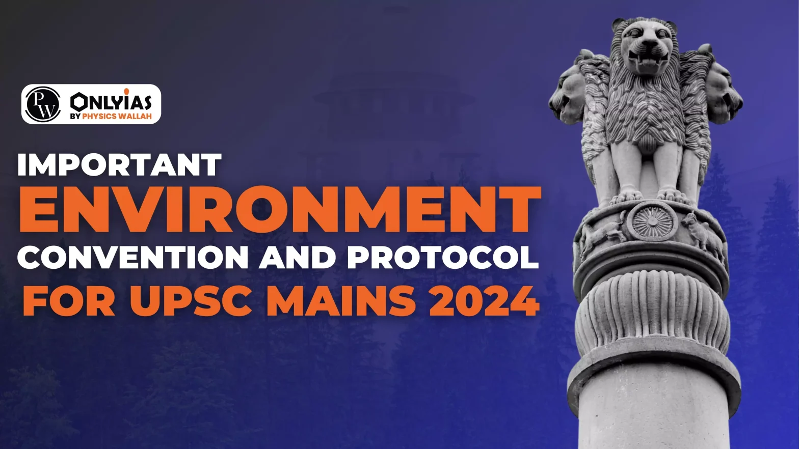 Important Environment Convention and Protocol for UPSC Mains 2024