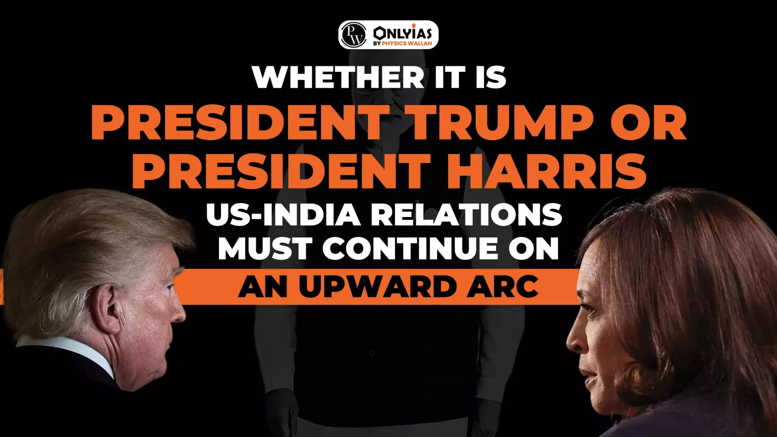 Whether it is President Trump or President Harris, India-US relations must continue on an upward arc