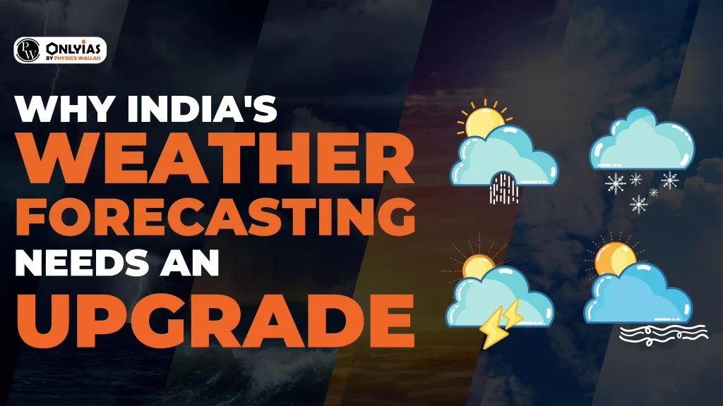 Why India's Weather Forecasting Needs An Upgrade - PWOnlyIAS