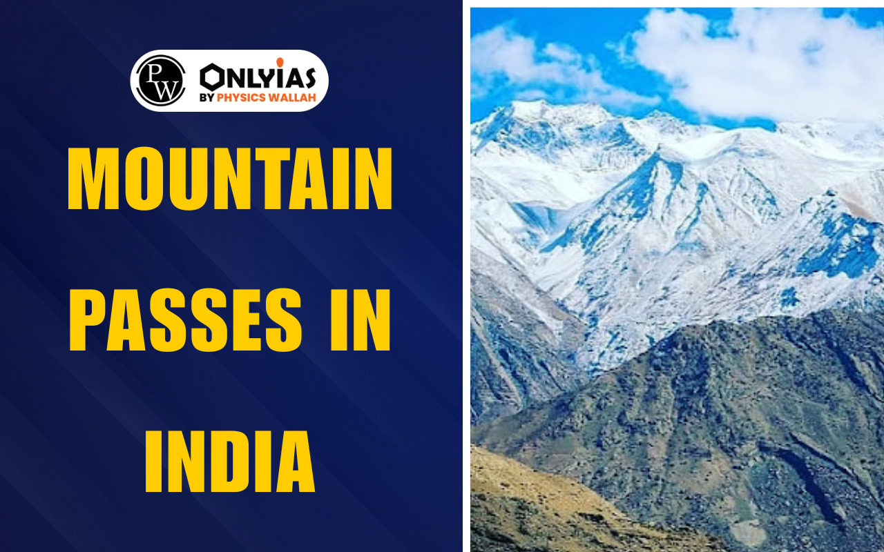 Important Mountain Passes in India:  Himalayas, Eastern and Western Ghats, State-Wise List