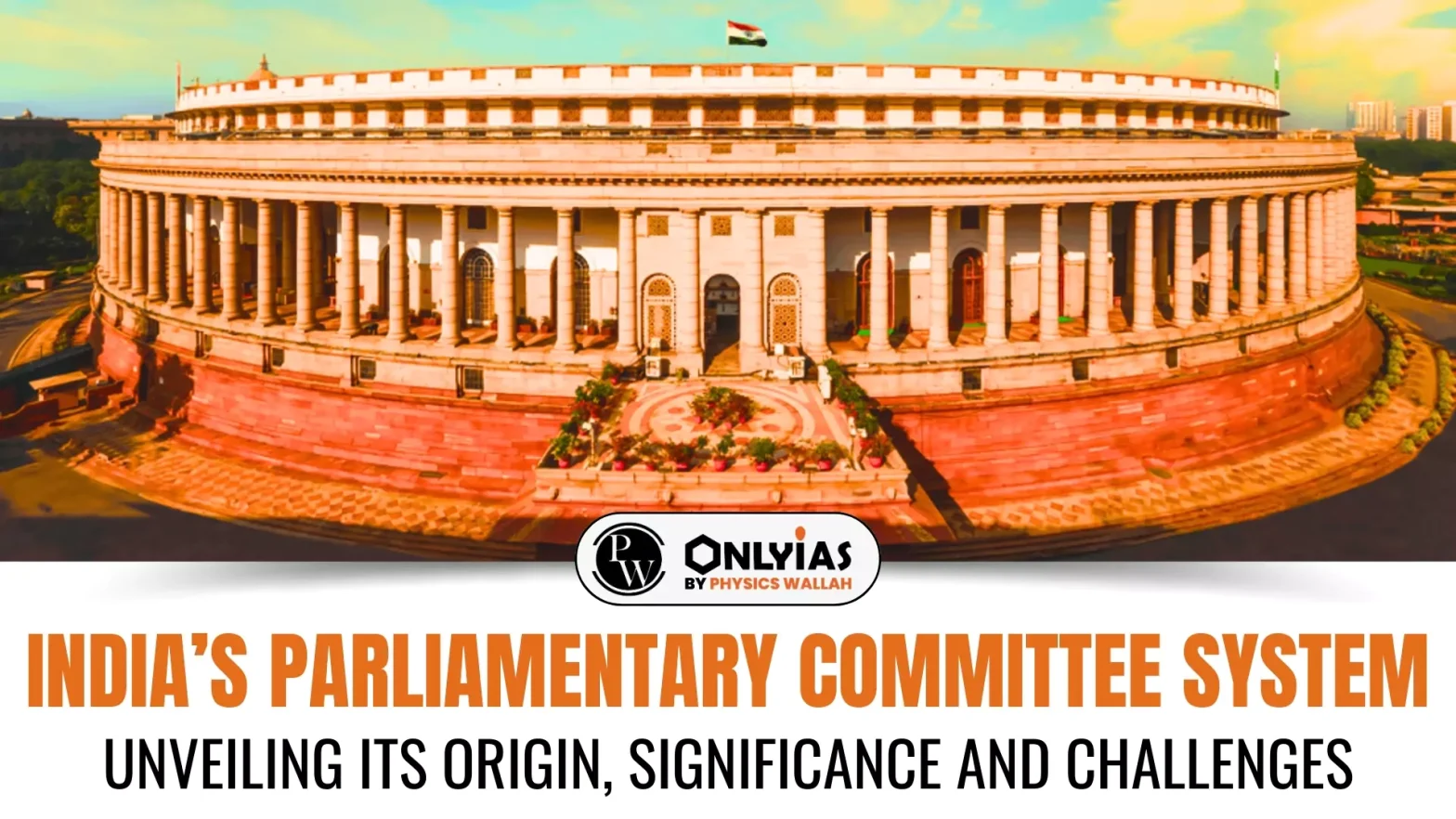 India’s Parliamentary Committee System: Unveiling its origin, significance and challenges