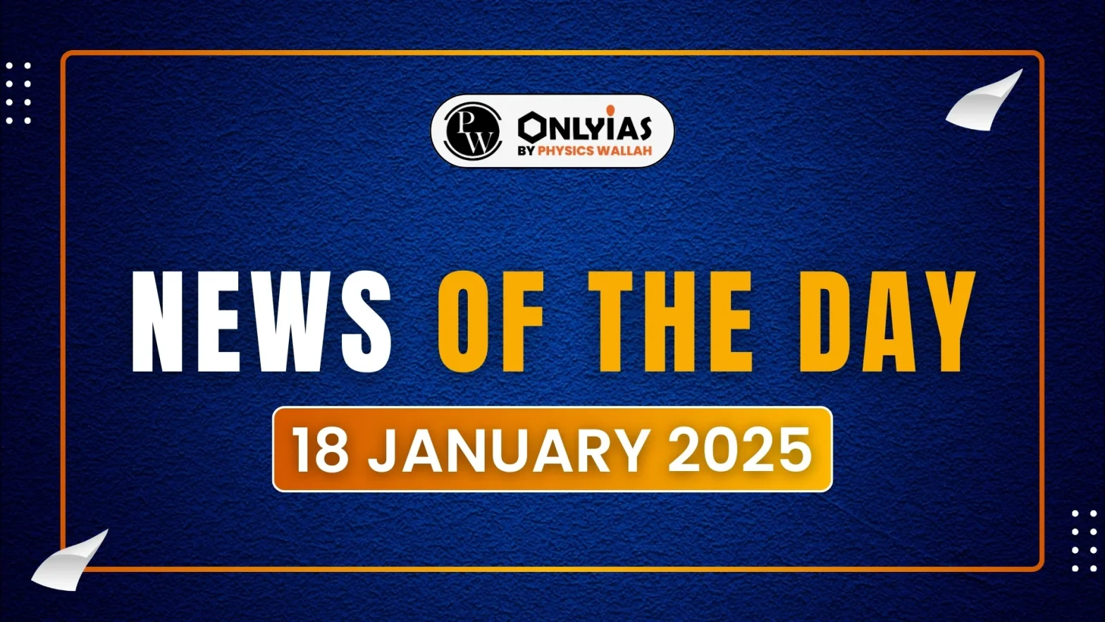 News of The Day : 18th January 2025