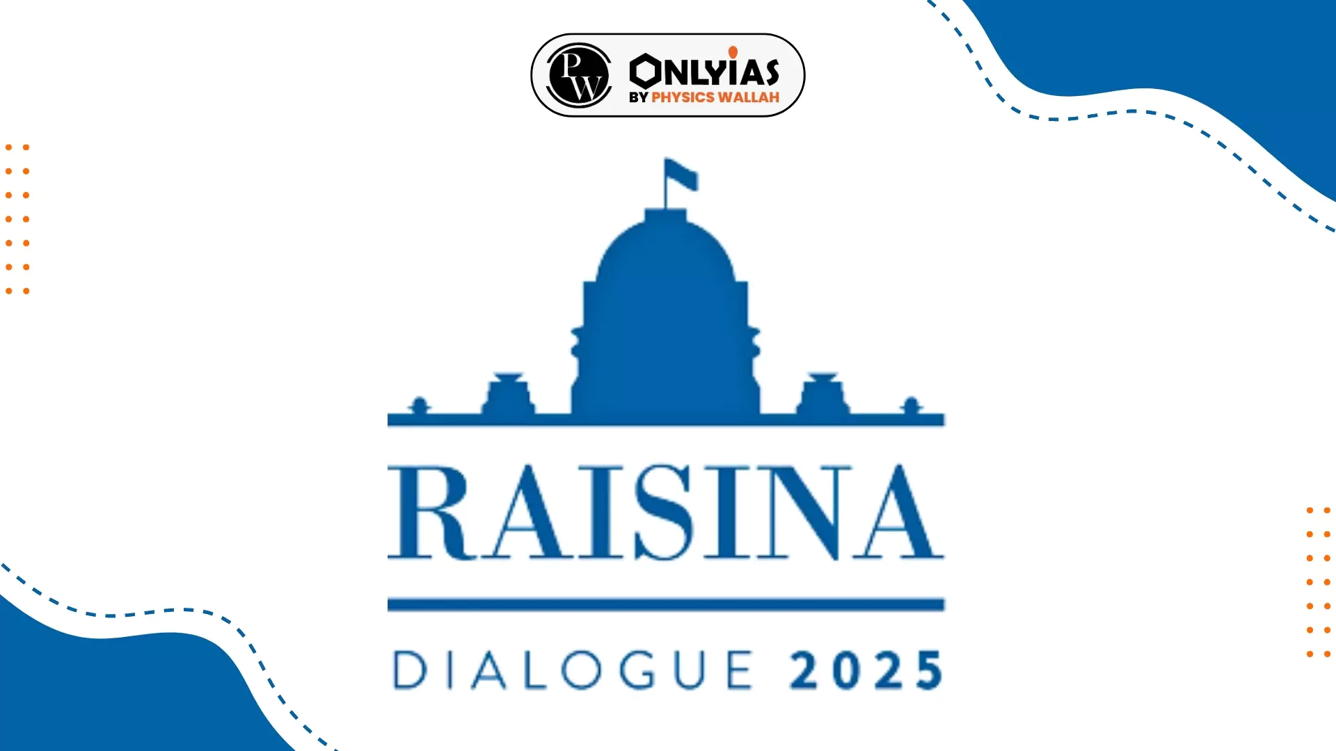 Raisina Dialogue 2025 Date, Venue, Theme, Chief Guest
