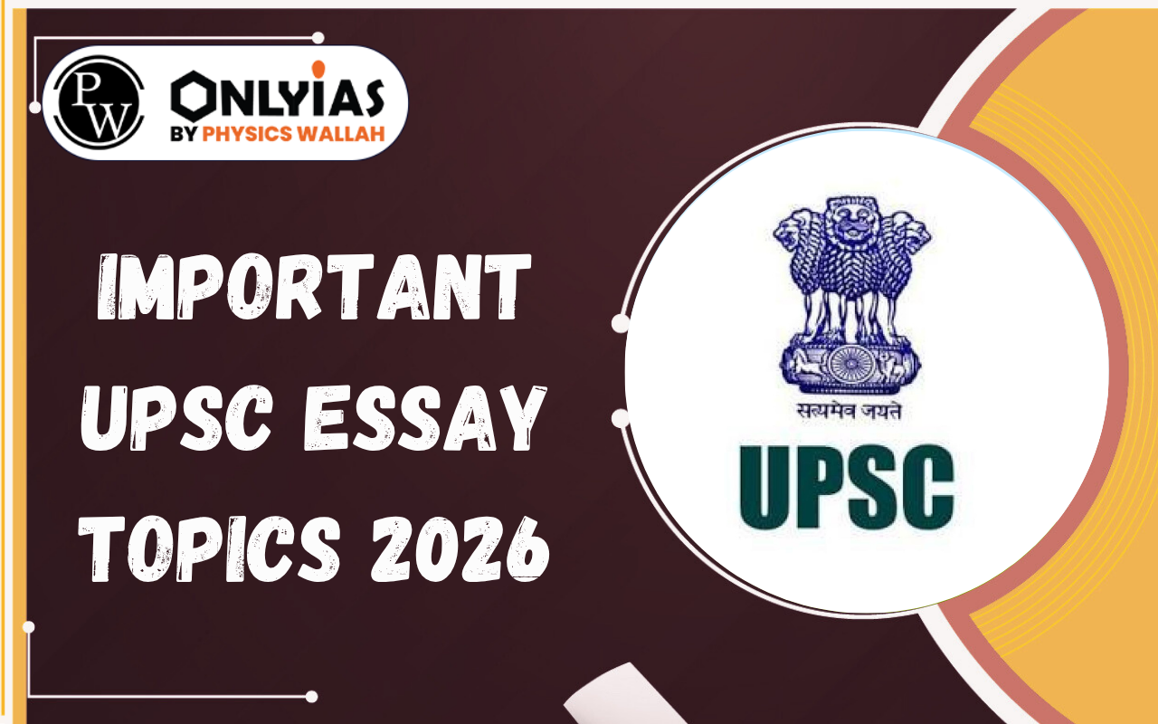 Important UPSC Essay Topics 2026: Subject and Topic-Wise List for Mains